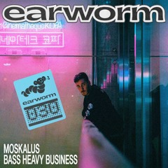 earworm030 ~ Moskalus - 'Bass Heavy Business'