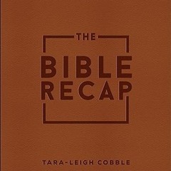 ⚡PDF⚡ The Bible Recap: A One-Year Guide to Reading and Understanding the Entire Bible, Deluxe E