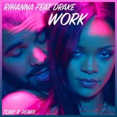 Rihanna Feat. Drake - Work (TONY B REMIX) [Preview Copyright]
