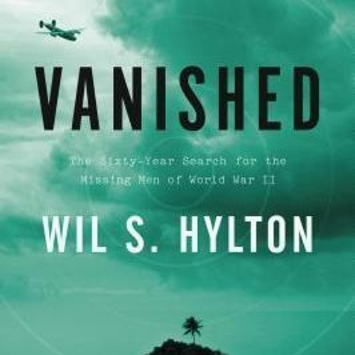 PDF/Ebook Vanished: The Sixty-Year Search for the Missing Men of World War II BY : Wil S. Hylton