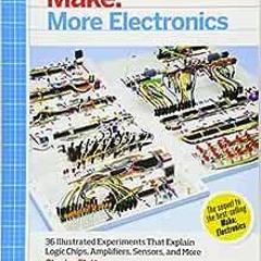( Vuf ) Make: More Electronics: Journey Deep Into the World of Logic Chips, Amplifiers, Sensors, and