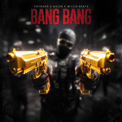 Bang Bang - Wilco Beats X Goon X Voyager