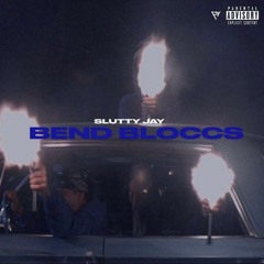 Slutty Jay - Bend Bloccs