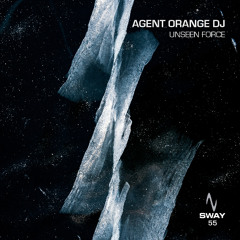 AGENT ORANGE DJ - Unseen Force ep [SWAY]