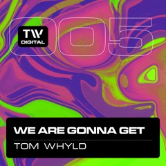 TWDIG005 - Tom Whyld - We Are Gonna Get - TW Digital Records [PREVIEW]