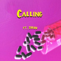 Calling ft. Zuluu