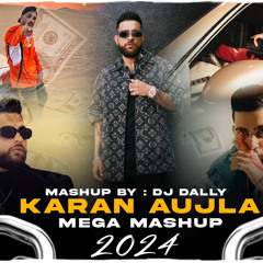 Karan Aujla ( Mega Mashup 2024 ) - DJ Dally | Karan Aujla Latest Song | 2024