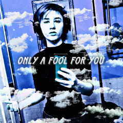 Only a fool for you