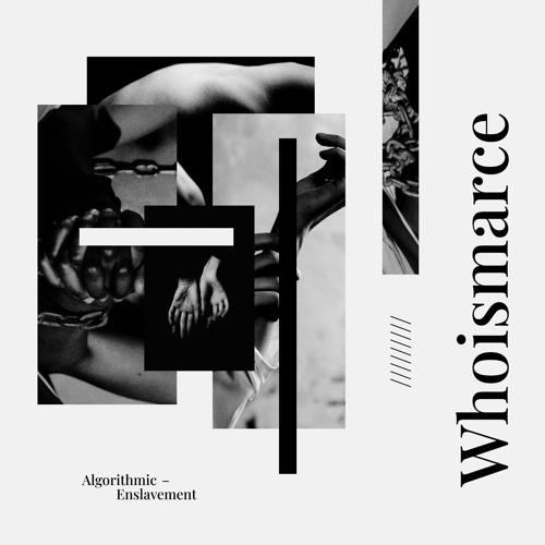 Whoismarce - Algorithmic Enslavement