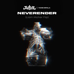 Justice, Tame Impala - Neverender (Liam Moher Flip)