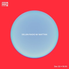 RRFM • Delsin Radio w/ Mattikk • 22-12-2022