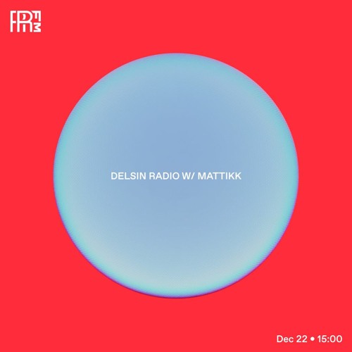 RRFM • Delsin Radio w/ Mattikk • 22-12-2022