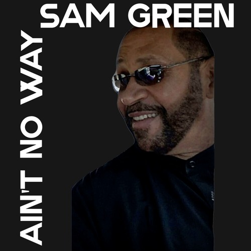 洋楽 R&B SOUL SAM GREEN - AIN'T NO WAY Stream Sam Green Ain't No Way by boogie365 | Listen online for