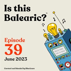 Is This Balearic? - Episode 39 - June 2023