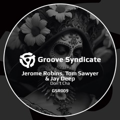 Jerome Robins, Tom Sawyer & Jay Deep - Don't Cha (original mix)
