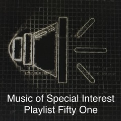 Music of Special Interest Playlist 51