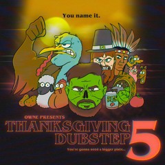 OWNE - Thanksgiving Dubstep 5 (FREE DL)