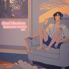 Good Vibrations : Quarantine Comfort 001