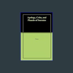 [READ] ⚡ Apology, Crito, and Phaedo of Socrates     Kindle Edition Full Pdf