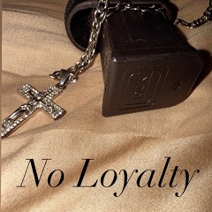No Loyalty - youxgster211