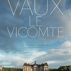 Access EPUB 📖 Vaux-le-Vicomte: A Private Invitation by  Guillaume Picon,Bruno Ehrs,C