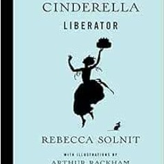 [READ] [EBOOK EPUB KINDLE PDF] Cinderella Liberator (Fairy Tale Revolution) by Rebecca SolnitArthur