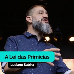 A Lei das Primícias | Luciano Subirá