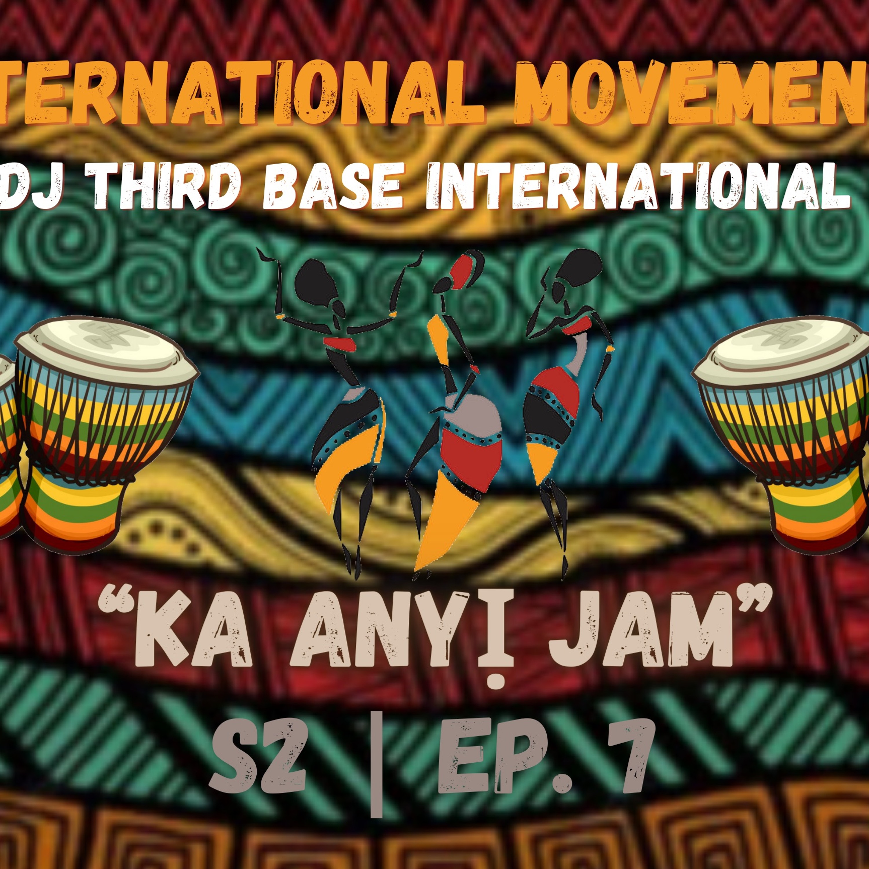 INTERNATIONAL MOVEMENTS "KA anyị JAM" (LET'S JAM) | S2, EP. 7 | @THIRDBASEINTERNATIONAL_ episode artwork