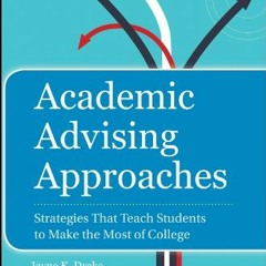 [Free] PDF ✓ Academic Advising Approaches: Strategies That Teach Students to Make the