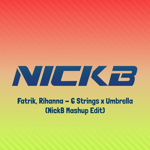 Fatrik, Rihanna - 6 Strings X Umbrella (NickB Mashup Edit)