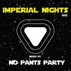 Imperial Nights 002 - Guest Mix By NO PANTS PARTY