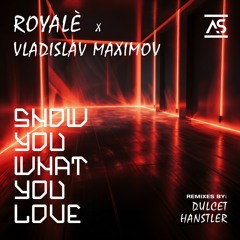 ROYALÈ & Vladislav Maximov - Show You What You Love (Original Mix) [OUT NOW]