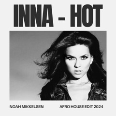 INNA - Hot (Noah Mikkelsen Afro House Edit 2024) *FILTERED DUE TO COPYRIGHT*