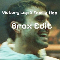 VICTORY LAP x FAMILY TIES (BROX EDIT)