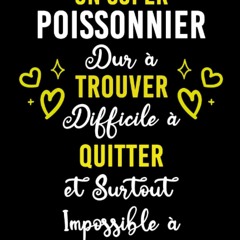(READ) UN SUPER POISSONNIER DUR ? TROUVER DIFFICILE ? QUITTER ET SURTOUT IMPOSSI