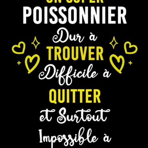 (READ) UN SUPER POISSONNIER DUR ? TROUVER DIFFICILE ? QUITTER ET SURTOUT IMPOSSI