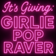It's Giving - GIRLIE POP RAVER