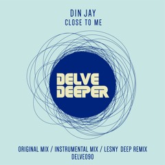 HSM PREMIERE | DELVE090 Din Jay - Close To Me Ft. Lesny Deep Remix [Delve Deeper Recordings]