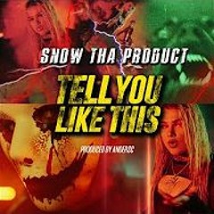 Snow tha Product - Tell You Like This