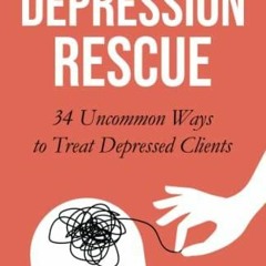 Ebook Depression Rescue: 34 Uncommon Ideas to Treat Depressed Clients full
