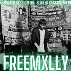 FREEMXLLY / BUNKER SESSION 4