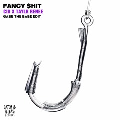 CID x Taylr Renee - Fancy $hit (GTB edit)
