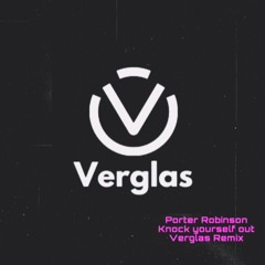 Porter Robinson - Knock Yourself Out XD (Verglas Remix)