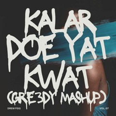 KALAR DOH YAT KWAT - OU J(GRE3DY MASHUP)