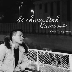 Ai Chung Tình Được Mãi - Quốc Trung