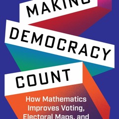 [READ] Making Democracy Count: How Mathematics Improves Voting, Electoral Maps,