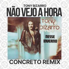 Tony Bizarro - Não Vejo a Hora (Concreto Remix)