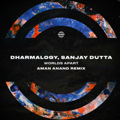 Dharmalogy, Sanjay Dutta - Worlds Apart (Aman Anand Remix) [WARPP]