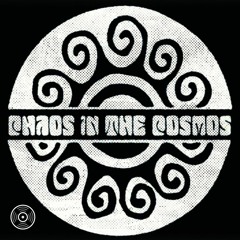 CHAOS IN THE COSMOS w/ CHEGGY