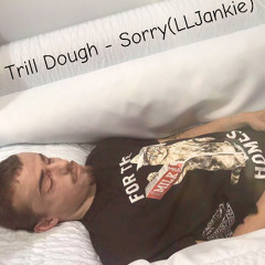 Trill Dough - Sorry